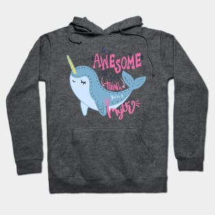 Narwhal Be So Awesome People think you are a myth Hoodie